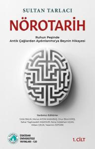Nörotarih 1. Cilt - Ruhun Peşinde - Antik Çağlardan Aydınlanma'ya Beynin Hikayesi