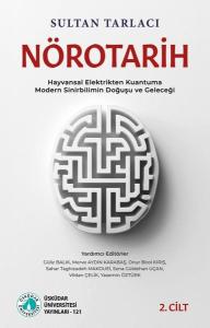 Nörotarih 2. Cilt - Hayvansal Elektrikten Kuantuma Modern Sinirbilimin Doğuşu ve Geleceği