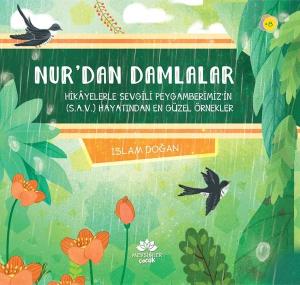 Nur'dan Damlalar - Hikayelerle Sevgili Peygamberimiz'in Hayatından En Güzel Örnekler