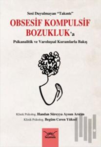 Obsesif Kompulsif Bozukluk'a Psikanalitik ve Varoluşsal Kuramlarla Bakış