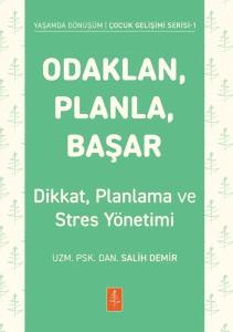 Odaklan, Planla, Başar - Çocuklarda Dikkat, Planlama ve Stres Yönetimi - Yaşamda Dönüşüm - Çocuk Gelişimi Serisi 1