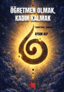 Öğretmen Olmak Kadın Kalmak - Sınıftaki Şaman