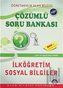 Öğretmenlik Alan Bilgisi - Çözümlü Soru Bankası / İlköğretim Sosyal Bilgiler ÖABT
