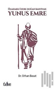 Ölmemek Üzere Doğan Bahtiyar: Yunus Emre