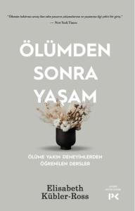 Ölümden Sonra Yaşam - Ölüme Yakın Deneyimlerden Öğrenilen Dersler