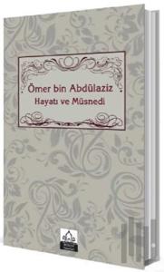 Ömer bin Abdülaziz Hayatı ve Müsnedi