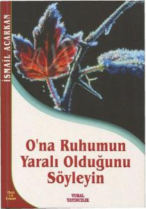 O'na Ruhumun Yaralı Olduğunu Söyleyin
