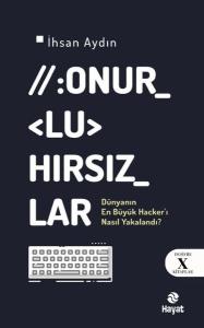Onurlu Hırsızlar - Dünya'nın En Büyük Hacker'ı Nasıl Yakalandı? Deşifre X Kitaplar