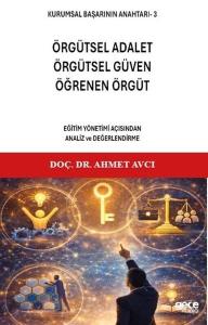 Örgütsel Adalet Örgütsel Güven Öğrenen Örgüt: Eğitim Yönetimi Açısından Analiz ve Değerlendirme -