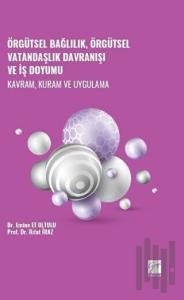 Örgütsel Bağlılık, Örgütsel Vatandaşlık Davranışı ve İş Doyumu - Kavram, Kuram ve Uygulama