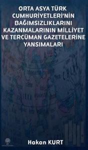 Orta Asya Türk Cumhuriyetleri’nin Bağımsızlıklarını Kazanmalarının Milliyet ve Tercüman Gazetelerine Yansımaları