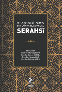 Orta Asyalı Bir Alim ve Bir Dünya Hukukçusu: Serahsi