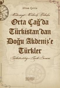 Orta Çağ'da Türkistan'dan Doğu Akdeniz'e Türkler - Medeniyet Merkezli Bakışla