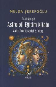 Orta Seviye Astroloji Eğitim Kitabı - Astro Pratik Serisi 2. Kitap