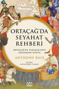 Ortaçağ'da Seyahat Rehberi - Ortaçağ'da Yaşamışların Gözünden Dünya