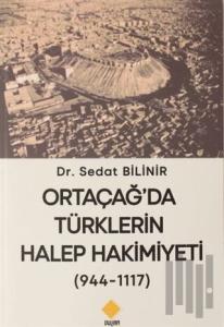 Ortaçağ'da Türklerin Halep Hakimiyeti (944-1117)