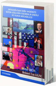 Ortadoğu'dan Doğu Akdeniz'e Büyük Güçlerin Egemenlik, Enerji ve Hukuk Mücadelesi