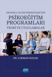 Ortaokul ve Lise Öğrencileri İçin Psikoeğitim Programları - Teori ve Uygulamalar