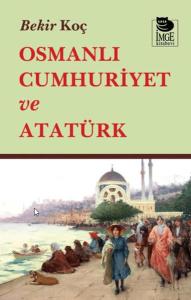 Osmanlı Cumhuriyet ve Atatürk