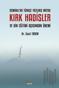 Osmanlı’da Türkçe Yazılmış Matbu Kırk Hadisler ve Din Eğitimi Açısından Önemi