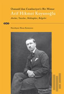 Osmanlı’dan Cumhuriyet’e Bir Mimar Arif Hikmet Koyunoğlu
