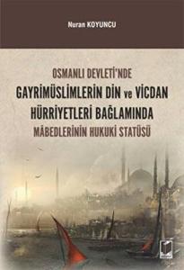 Osmanlı Devleti'nde Gayrimüslimlerin Din ve Vicdan Hürriyetleri Bağlamında Mabedlerinin Hukuki Statüsü