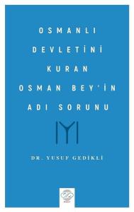 Osmanlı Devletini Kuran Osman Bey'in Adı Sorunu