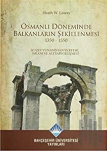 Osmanlı Döneminde Balkanların Şekillenmesi 1350 - 1550