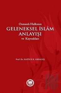 Osmanlı Halkının Geleneksel İslam Anlayışı ve Kaynakları