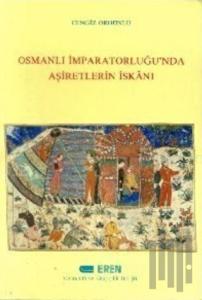 Osmanlı İmparatorluğu’nda Aşiretlerin İskanı