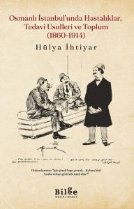 Osmanlı İstanbul'unda Hastalıklar, Tedavi Usulleri ve Toplum (1860 - 1914)