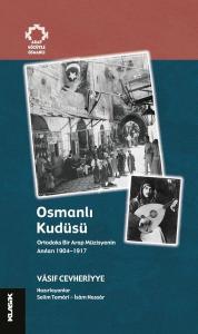Osmanlı Kudüsü: Ortodoks Bir Arap Müzisyenin Anıları 1904 - 1917