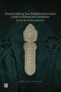 Osmanlı Mezar Taşı Kitabelerinde Geçen Edebi ve Hikemi Söz Varlıkları Üzerine Bir Derleme Çalışması