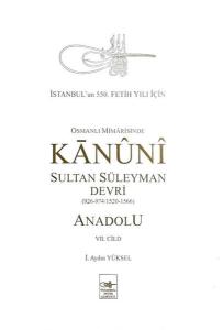 Osmanlı Mimarisinde Kanuni Sultan Süleyman Devri - Anadolu 7.Cild (Ciltli)