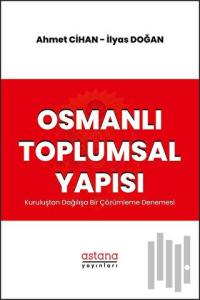 Osmanlı Toplumsal Yapısı: Kuruluştan Dağılışa Bir Çözümleme Denemesi
