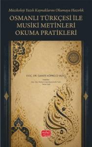 Osmanlı Türkçesi İle Musiki Metinleri Okuma Pratikleri - Müzikoloji Yazılı Kaynaklarını Okumaya Hazı