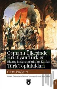 Osmanlı Ülkesinde Hristiyan Türkler ve Bizans İmparatorluğu'na Katılan Türk Toplulukları