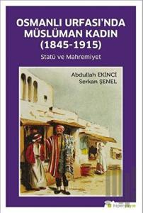 Osmanlı Urfası’nda Müslüman Kadın (1845-1915)