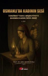 Osmanlı'da Kadının Sesi Tanzimat'tan 2. Meşrutiyet'e Basında Kadın (1839 - 1908)