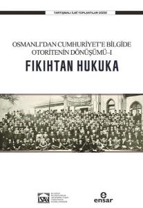 Osmanlı'dan Cumhuriyet'e Bilgide Otoritenin Dönüşümü 1 - Fıkıhtan Hukuka