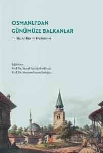Osmanlı'dan Günümüze Balkanlar - Tarih, Kültür ve Diplomasi