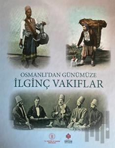 Osmanlı'dan Günümüze İlginç Vakıflar (Ciltli)