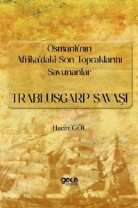 Osmanlı'nın Afrika'daki Son Topraklarını Savunanlar: Trablusgarp Savaşı
