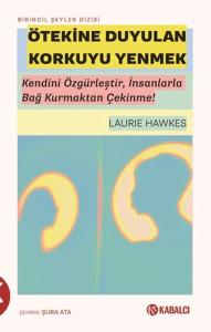 Ötekine Duyulan Korkuyu Yenmek - Kendini Özgürleştir, İnsanlarla Bağ Kurmaktan Çekinme!