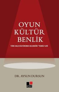 Oyun - Kültür - Benlik: Türk Halk Kültüründe Geleneğin Temsilleri