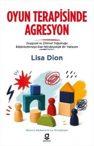 Oyun Terapisinde Agresyon: Duygusal ve Zihinsel Yoğunluğu Bütünleştirmeye Dair Nörobiyolojik Bir Yak