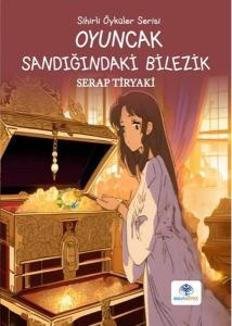 Oyuncak Sandığındaki Bilezik - Sihirli Öyküler Serisi