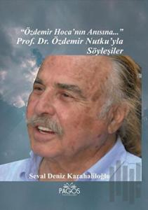 "Özdemir Hoca'nın Anısına..." Prof. Dr. Özdemir Nutku’yla Söyleşiler