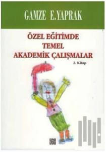 Özel Eğitimde Temel Akademik Çalışmalar (2. Kitap)