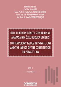 Özel Hukukun Güncel Sorunları ve Anayasa'nın Özel Hukuka Etkileri / Contemporary Issues In Private Law And The Impact Of The Constitution On Private Law (2 CİLT)